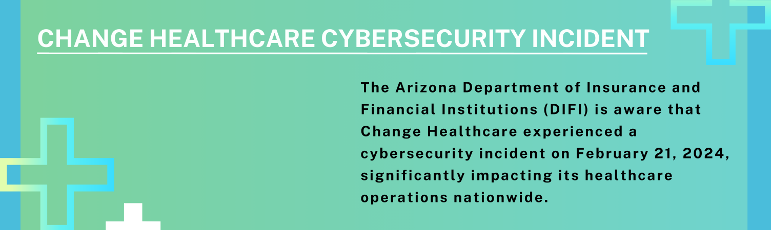 The Arizona Department of Insurance and Financial Institutions (DIFI) is aware that Change Healthcare experienced a cybersecurity incident on February 21, 2024, significantly impacting its healthcare operations nationwide.